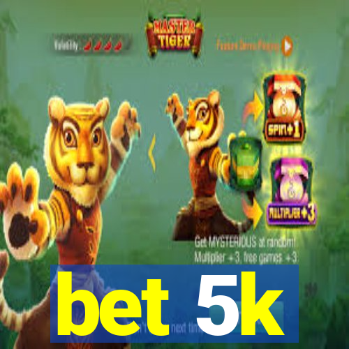 bet 5k